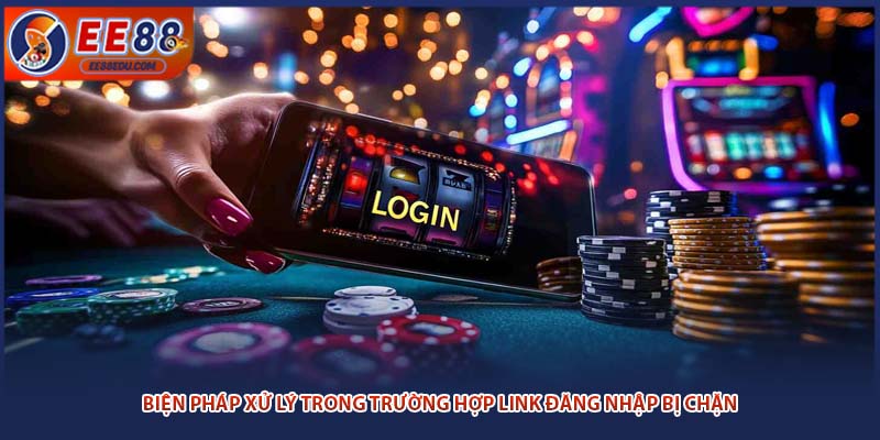 Biện pháp xử lý trong trường hợp link đăng nhập bị chặn